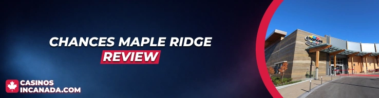 Chances Maple Ridge Review 