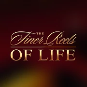 The Finer Reels of Life