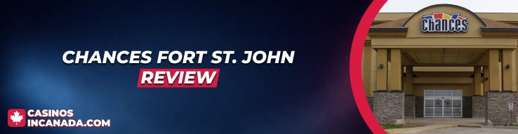 Chances Fort St. John Review