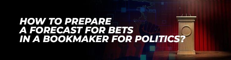 How to prepare a forecast for bets in a bookmaker for politics?