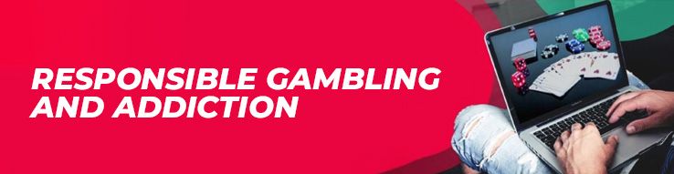 Responsible gambling and addiction