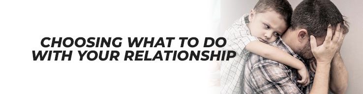 Choosing what to do with your relationship