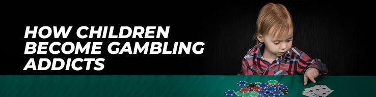 How Children Become Gambling Addicts