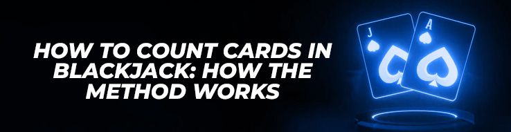 How to count cards in blackjack: how the method works