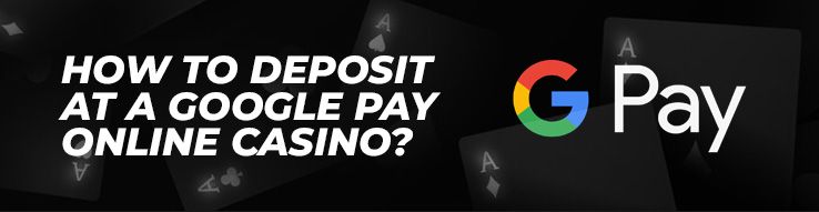 How to Deposit at a Google Play Online Casino?