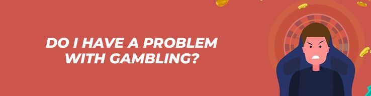 Do I have a problem with gambling?