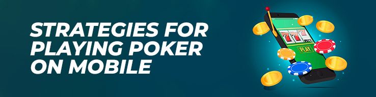 Strategies for Playing Poker on Mobile