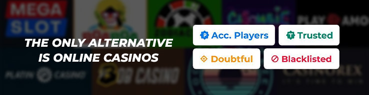 The only alternative is online casinos.