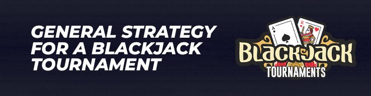 General Strategy for a Blackjack Tournament