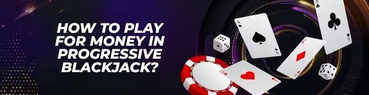 How to play for money in Progressive Blackjack?