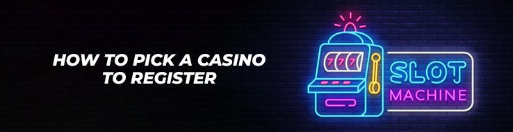 How To Pick A Casino To Register