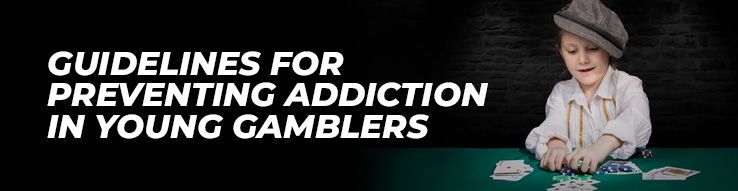 Guidelines for Preventing Addiction in Young Gamblers