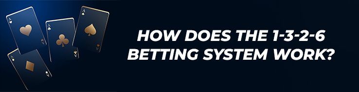 How does the 1-3-2-6 betting system work?