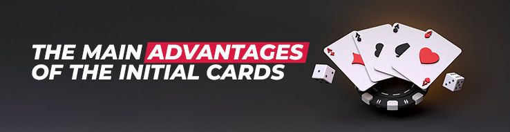 The main advantages of the initial cards