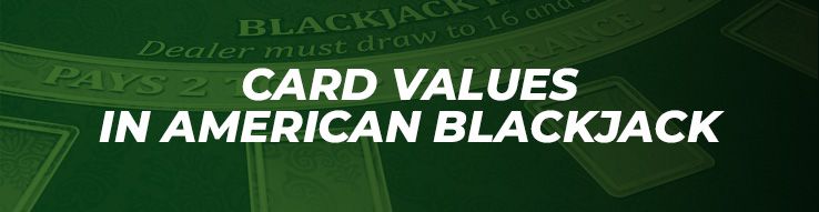 Card Values ​​in American Blackjack