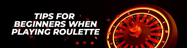 Tips for beginners when playing roulette