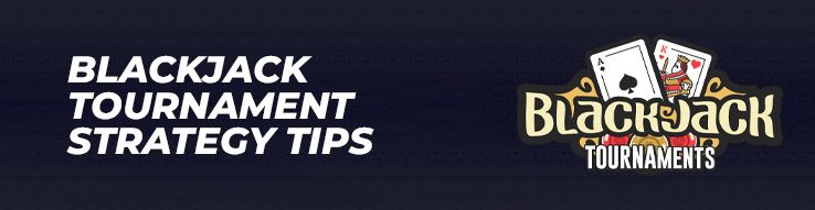 Blackjack tournament strategy tips