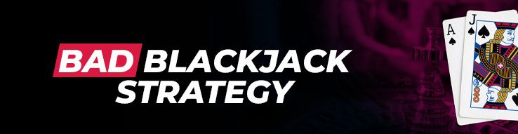 Bad blackjack strategy