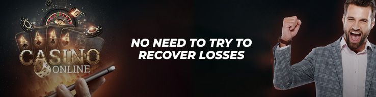 No need to try to recover losses