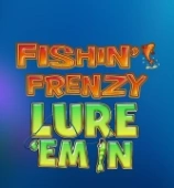Fishin Frenzy Lure Em’ In