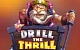 Drill the Thrill