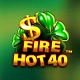 Fire Hot 40