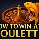 How to Win at Roulette