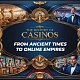 History of Casinos: From Ancient Gambling Games to Modern Online Empires