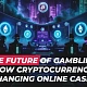 The Future of Gambling: How Will Cryptocurrency Change Online Casinos in the Coming Years?