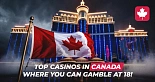 Which Canadian casinos allow entry for individuals aged 18 and older?
