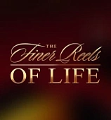 The Finer Reels of Life