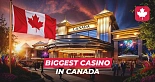 Biggest Casino in Canada: Top 6 Land-Based Casinos You Must Visit in 2024