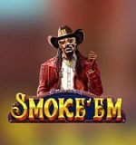 Smoke em