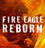 Fire Eagle Reborn