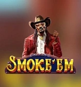 Smoke em
