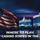 What States Have Casinos? The Complete Guide to Gambling in the US