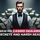 How Much Do Casino Dealers Earn: Secrets of Earnings and Harsh Realities