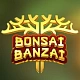 Bonsai Banzai