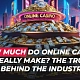 How Much Do Online Casinos Really Make: The Truth About the Dark Side of the Industry