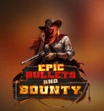 Epic Bullets and Bounty