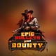 Epic Bullets and Bounty