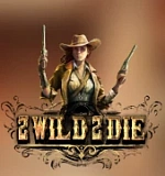 2 Wild 2 Die